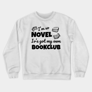 Funny bookclub pun I'm so novel I've got my own bookclub Crewneck Sweatshirt